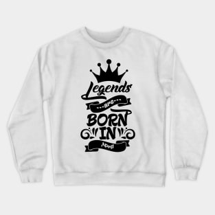 Legends are born in April Crewneck Sweatshirt